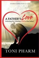 A Father's Love: Unlocking the Unfailing Love of the Father 1979016801 Book Cover