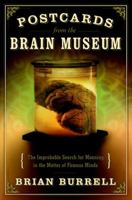 Postcards from the Brain Museum: The Improbable Search for Meaning in the Matter of Famous Minds 0385501285 Book Cover
