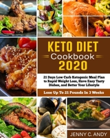 Keto Diet Cookbook 2020: 21 Days Low Carb Ketogenic Meal Plan to Rapid Weight Loss, Have Easy Tasty Dishes, and Better Your Lifestyle (Lose Up To 21 Pounds In 3 Weeks) 1675014914 Book Cover