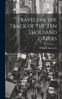 Travels in the Track of the Ten Thousand Greeks 1021642371 Book Cover
