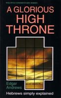 A Glorious High Throne: Hebrews Simply Explained 085234547X Book Cover