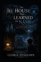 The House That Learned My Name: Scary Things, Identity & Observation B0GZ88CNLN Book Cover