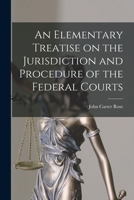 An Elementary Treatise On the Jurisdiction and Procedure of the Federal Courts 1014431352 Book Cover