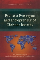 Paul as a Prototype and Entrepreneur of Christian Identity: An Investigation into Leadership and Identity in 1 Corinthians 1-4 (Studies in New Testament) 183973969X Book Cover