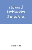 A Dictionary of Oriental Quotations: Arabic & Persion 1911 9354031501 Book Cover