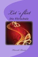 Let&prime;s flirt: Eine kleine Flirtschule 1495364267 Book Cover