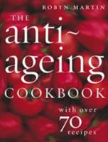 The Anti–Ageing Cookbook: With Over 70 Recipes 0091910269 Book Cover