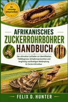 AFRIKANISCHES ZUCKERROHRBOHRER-HANDBUCH: Der ultimative Leitfaden zur Identifikation, Felddiagnose, Schadensprävention und langfristig nachhaltigen Bekämpfung im Zuckerrohranbau (German Edition) B0H1HSTDPB Book Cover