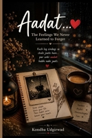 Aadat...: The Feelings We Never Learned to Forget B0H9SKQ6ZV Book Cover