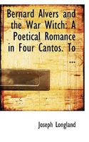 Bernard Alvers And The War Witch: A Poetical Romance In Four Cantos (1871) 3744772632 Book Cover