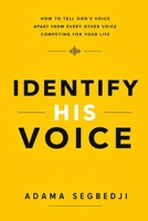 Identify His Voice: How to Tell God's Voice Apart from Every Other Voice Competing for Your Life B0H7KYBCDJ Book Cover