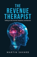The Revenue Therapist: Selling to the Scarred, Skeptical, and Burned 1834383846 Book Cover