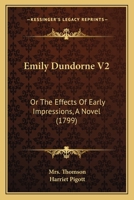 Emily Dundorne V2: Or The Effects Of Early Impressions, A Novel 1104052105 Book Cover