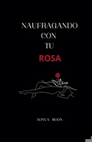 Naufragando con tu rosa B0DPY3B2YM Book Cover
