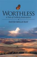 Worthless: A Tale of Unlikely Redemption 148085400X Book Cover