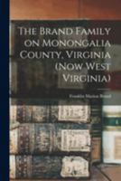 The Brand Family on Monongalia County, Virginia 1015756166 Book Cover