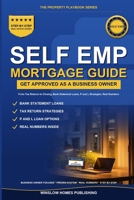 Self-Employed Mortgage Loans: Step by Step from Tax Returns to Closing, with Bank Statement Loans, P and L Strategies, and Real Numbers for Business Owners B0H1GPPBLR Book Cover