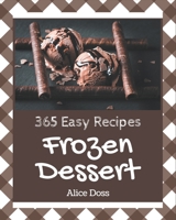 365 Easy Frozen Dessert Recipes: An Easy Frozen Dessert Cookbook You Will Need B08P3H16K4 Book Cover