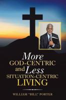 More God-Centric and Less Situation-Centric Living 1973636751 Book Cover