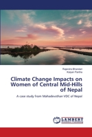 Climate Change Impacts on Women of Central Mid-Hills of Nepal: A case study from Mahadevsthan VDC of Nepal 3659357952 Book Cover