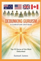 DEBUNKING GURUISM: A CHRISTIAN CRITIQUE: Top 10 Hindu Gurus in the West Debunked B0HHZKGCWD Book Cover