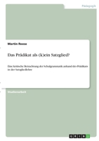 Das Pr�dikat als (k)ein Satzglied?: Eine kritische Betrachtung der Schulgrammatik anhand des Pr�dikats in der Satzgliedlehre 3346406520 Book Cover