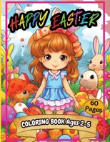 Happy Easter Coloring Book Ages 2-5: An Amazing Collection of 60+ Big, Easy and Fun Coloring Pages Including Easter Bunny, Spring, Eggs 8640591172 Book Cover