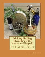 Making Healing Remedies with Honey and Propolis 1979926883 Book Cover