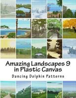 Amazing Landscapes 9: In Plastic Canvas 1530120128 Book Cover