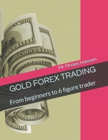 GOLD FOREX TRADING: From beginners to 6 figure trader B0DVH17Y5J Book Cover