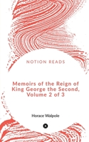 Memoirs of the Reign of King George the Second, Volume 2 of 3 1648994342 Book Cover