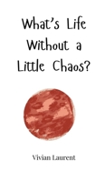 What's Life Without a Little Chaos? 1805660306 Book Cover