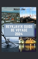 Reykjavík Guide de Voyage 2024: Embarquez pour un voyage enchanteur, dévoilant les charmes, la culture et les merveilles naturelles de Reykjavik (French Edition) B0CQVV9LVX Book Cover