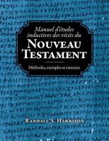 Manuel d'etudes inductives des recits du Nouveau Testament: Methodes, exemples et exercices 0988762846 Book Cover