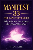 MANIFEST 33 THE LAWS THEY BURIED: Why Who You Are Matters More Than What You Want. 1291832475 Book Cover