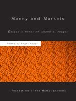 Money and Markets: Essays in Honor of Leland B. Yeager 0415650267 Book Cover