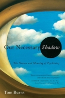 Our Necessary Shadow: The Nature and Meaning of Psychiatry 1605985708 Book Cover