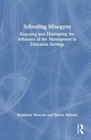 Schooling Misogyny: Exposing and Eliminating the Influence of the Manosphere in Education Settings 1041048718 Book Cover