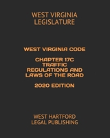 WEST VIRGINIA CODE CHAPTER 17C TRAFFIC REGULATIONS AND LAWS OF THE ROAD 2020 EDITION: WEST HARTFORD LEGAL PUBLISHING B084DLXVNS Book Cover
