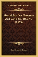 Geschichte Der Neuesten Zeit Von 1815-1852 V3 (1853) 1160735220 Book Cover