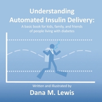 Understanding Automated Insulin Delivery: A basic book for kids, family, and friends of people living with diabetes B08F6YD151 Book Cover