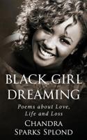 Black Girl Dreaming: Poems about Love, Life and Loss 1541015916 Book Cover