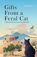 Gifts from a Feral Cat: A Story of Love, Loss, and Miracles B0BMSVSNCB Book Cover