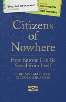 Citizens of Nowhere. How Europe Can Be Saved from Itself. 1786993694 Book Cover