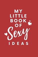 My Little Book of SEXY Ideas: Cute Flirty Journal for Date Night Ideas & More 1706023715 Book Cover