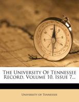 The University Of Tennessee Record, Volume 10, Issue 7... 1279464941 Book Cover