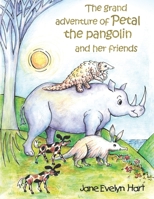 The grand adventure of Petal the pangolin and her friends B08MMT3J73 Book Cover