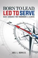 Born to Lead, Led to Serve 0997166606 Book Cover