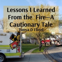 Lessons I Learned From the Fire-A Cautionary Tale B0FN1RCJ54 Book Cover