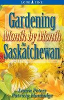 Gardening Month by Month in Saskatchewan 1551053985 Book Cover